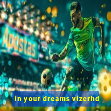 in your dreams vizerhd